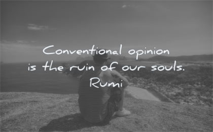 rumi quotes conventional opinion ruin our souls wisdom man sitting alone