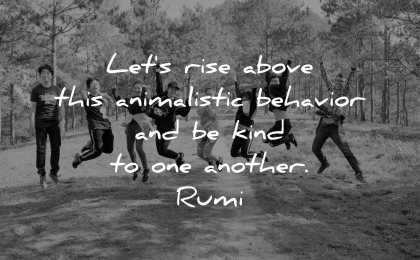 rumi quotes lets rise above animalistic behavior kind another wisdom people jumping