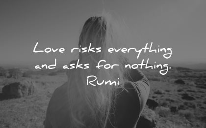 rumi quotes love risks everything asks nothing wisdom woman