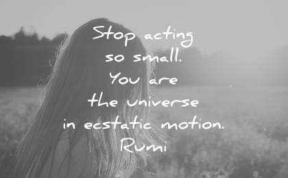 rumi quotes stop acting small you are the universe ecstatic motion wisdom