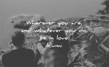 rumi quotes wherever you are whatever do be love wisdom