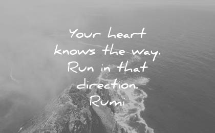 rumi quotes your heart knows the way run that direction wisdom