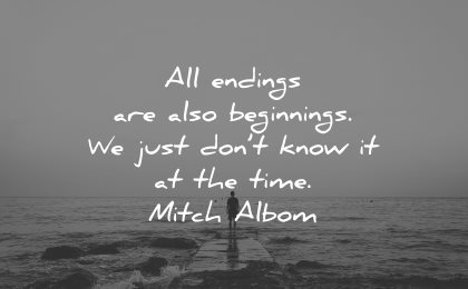 sad love quotes all endings also beginnings just dont know mitch albom wisdom