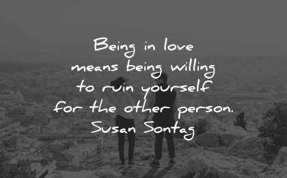 sad love quotes being means willing ruin yourself other person susan sontag wisdom