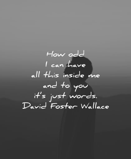 sad love quotes how odd this inside you just words david foster wallace wisdom
