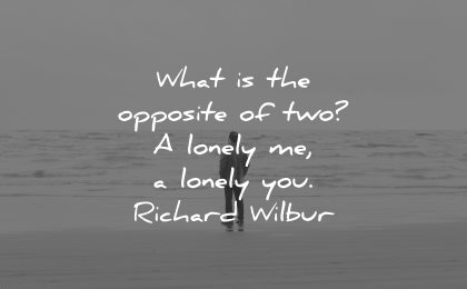 sad love quotes what opposite two lonely you richard wilbur wisdom