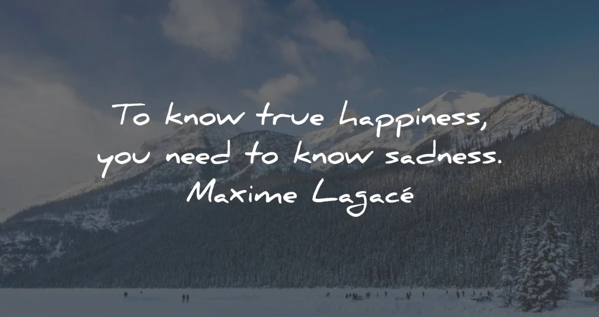 sad quotes happiness know maxime lagace wisdom