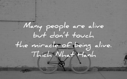 sad quotes many people alive dont touch miracle being thich nhat hanh wisdom bike wall