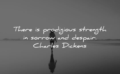 sad quotes prodigious strength sorrow despair charles dickens wisdom water person walking