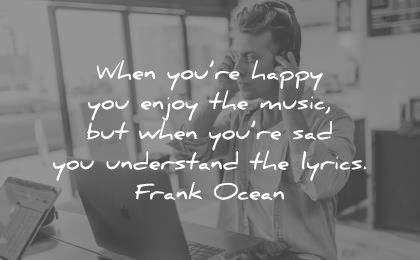 sad quotes when you happy enjoy the music but understand lyrics frank ocean wisdom