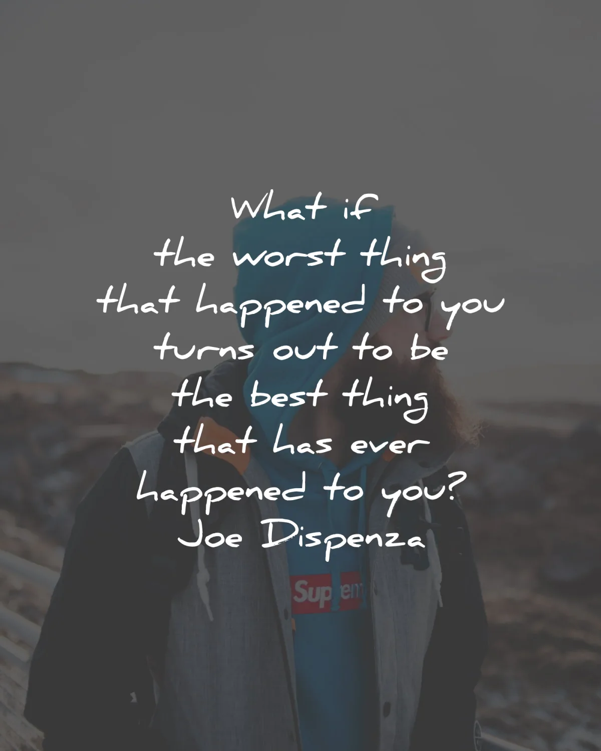 sad quotes worst happened best thing joe dispenza wisdom