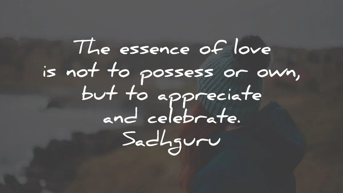 sadhguru quotes essence love possess celebrate wisdom