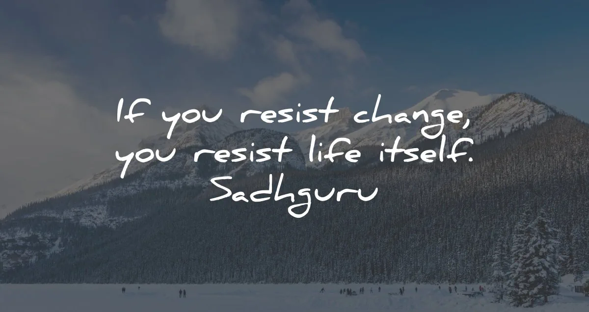 sadhguru quotes resist change life wisdom