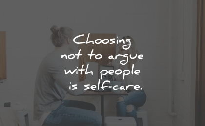 self care quotes choosing argue people wisdom