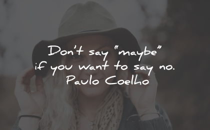 self care quotes dont say maybe paulo coelho wisdom