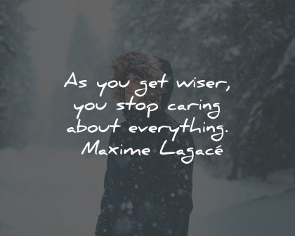 self care quotes get wiser stop caring everything maxime lagace wisdom
