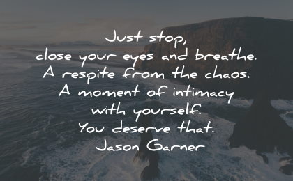 self care quotes stop eyes breathe deserve jason garner wisdom