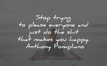 self care quotes stop trying please happy anthony pompliano wisdom