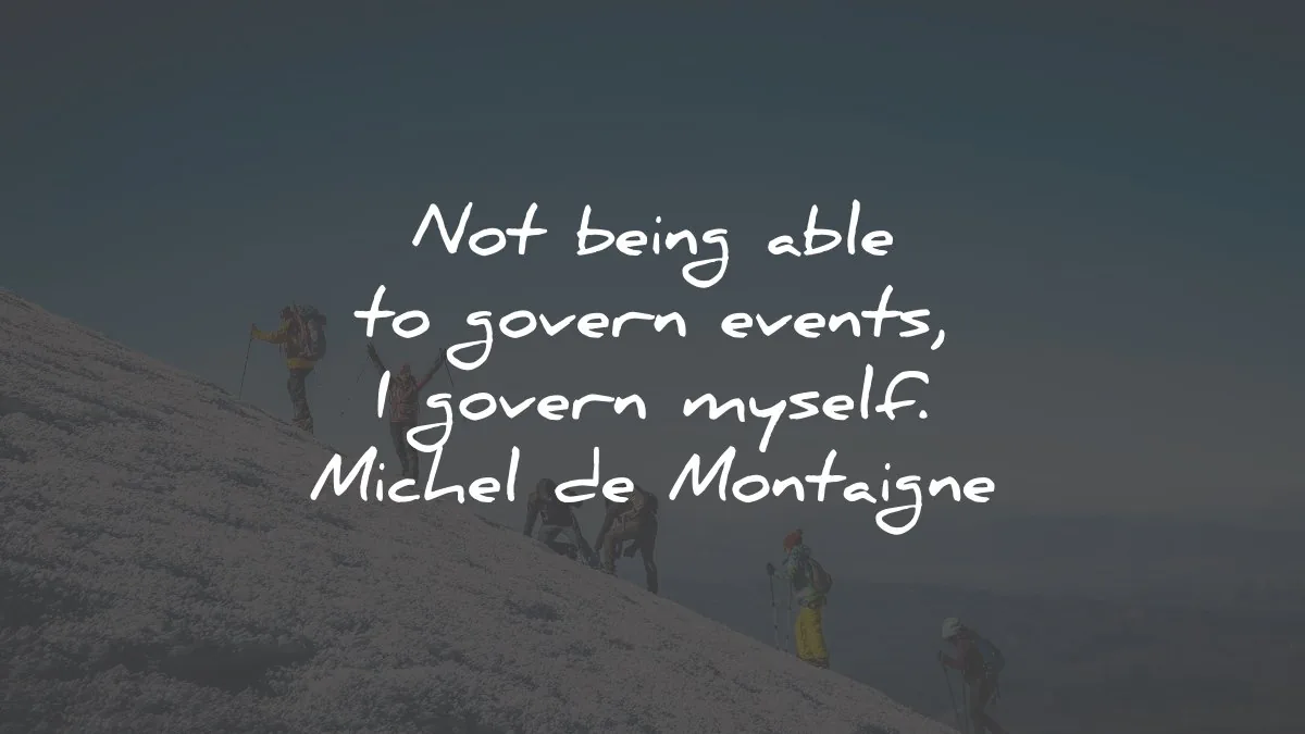 self control quotes not being able govert events michel de montaigne wisdom