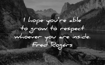 self esteem quotes hope able grow respect whoever inside fred rogers wisdom nature woman sitting lake mountains