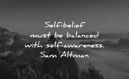 self esteem quotes self belief balanced with awareness sam altman wisodm nature