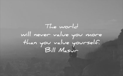 self esteem quotes world will never value you more than yourself bill masur wisdom woman solitude thinking landscape sitting