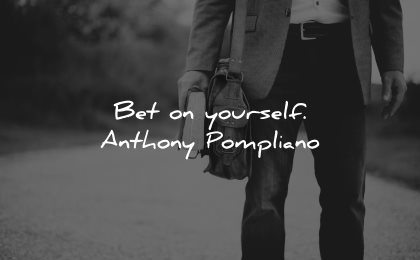 self worth quotes bet yourself anthony pompliano wisdom man road