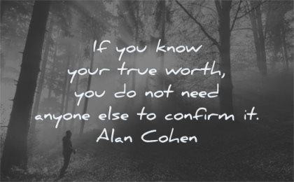 self worth quotes you know your true need anyone else confirm alan cohen wisdom nature man