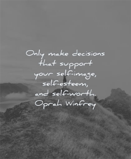 self worth quotes only make decisions support your image esteem oprah winfrey wisdom mountain