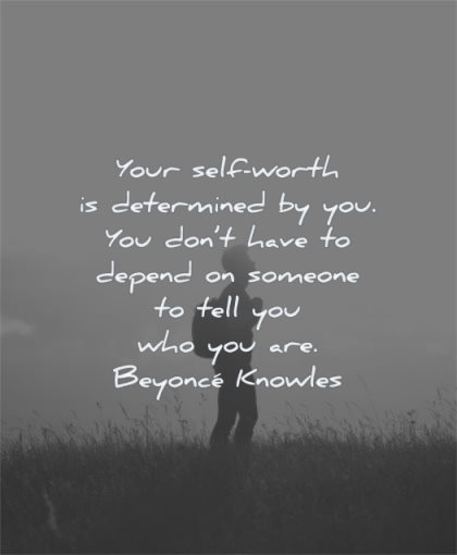 self worth quotes your self worth determined you dont have depend someone tell who are beyonce knowles wisdom man silhouette nature