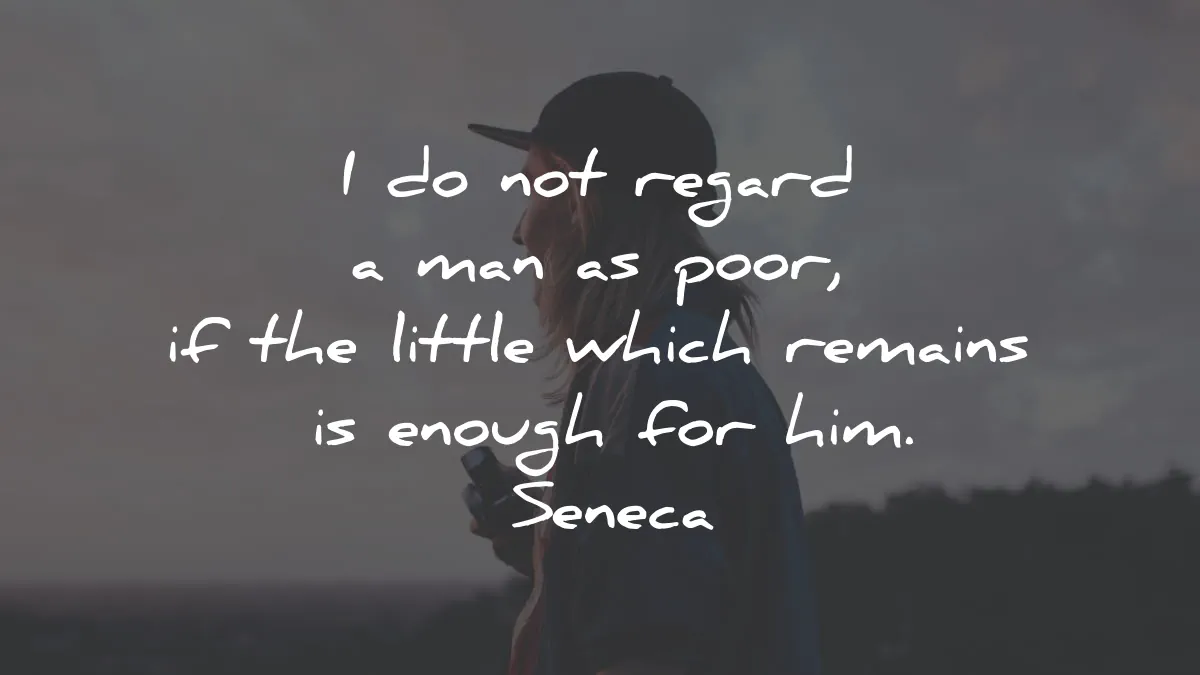 seneca quotes not regard man poor remains enough him wisdom