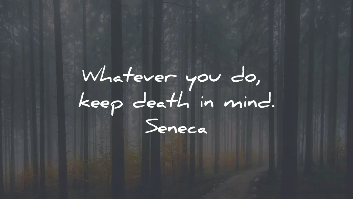 seneca quotes whatever you do keep death mind wisdom
