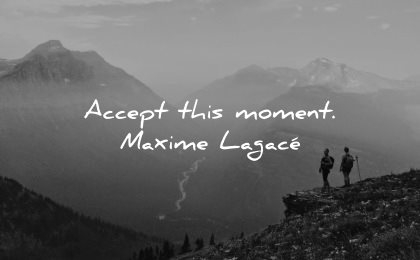 serenity quotes accept this moment maxime lagace wisdom nature mountain people