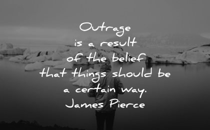 serenity quotes outrage result belief things should certain way james pierce wisdom man water ice nature