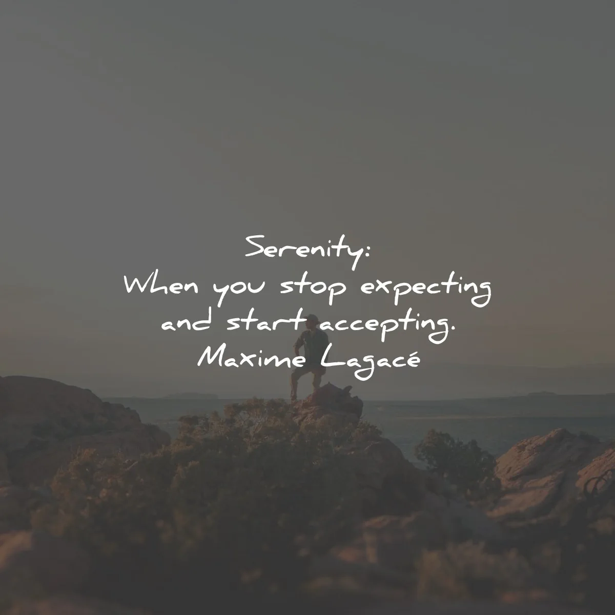 serenity quotes stop expecting accepting maxime lagace wisdom