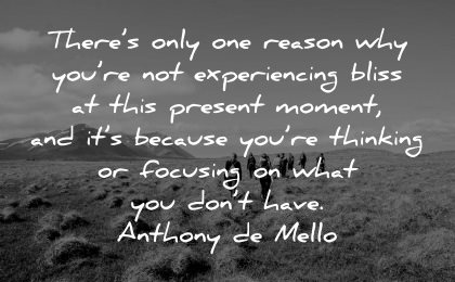 serenity quotes only one reason why not experiencing bliss this present moment anthony de mello wisdom group hike nature