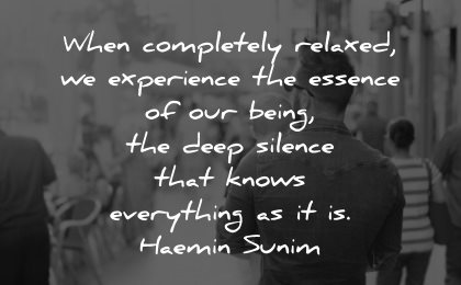 serenity quotes completely relaxed experience essence being deep silence knows everything haemin sunim wisdom
