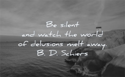 short inspirational quotes silent watch world delusions melt away bd schiers wisdom water cabin rocks