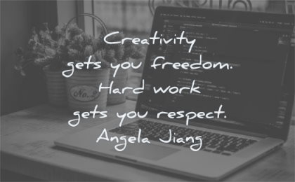 short inspirational quotes creativity gets you freedom hard work respect angela jiang wisdom laptop
