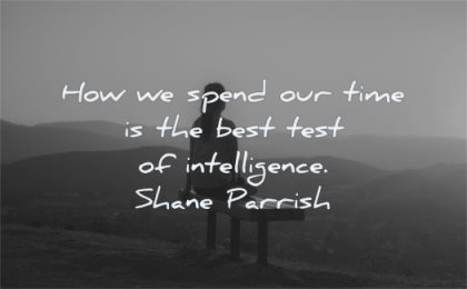 short inspirational quotes how spend out time best test intelligence shane parrish wisdom woman sitting bench
