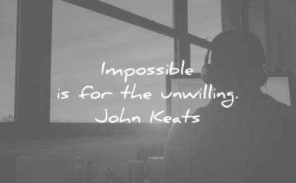 short inspirational quotes impossible for the unwilling john keats wisdom