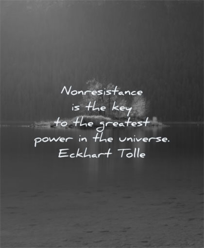 short inspirational quotes non resistence key greatest power universe eckhart tolle wisdom island nature lake