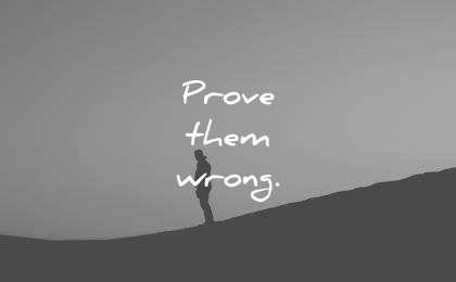 short inspirational quotes prove them wrong wisdom