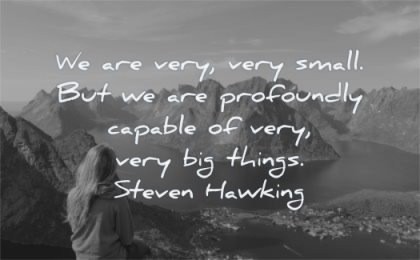 short inspirational quotes are very small but profoundly capable big things steven hawking wisdom nature islands water
