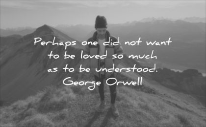 short love quotes perhaps one did not want loved much understood george orwell wisdom
