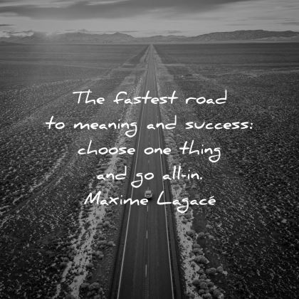 short motivational quotes fastest road meaning success choose one thing maxime lagace wisdom