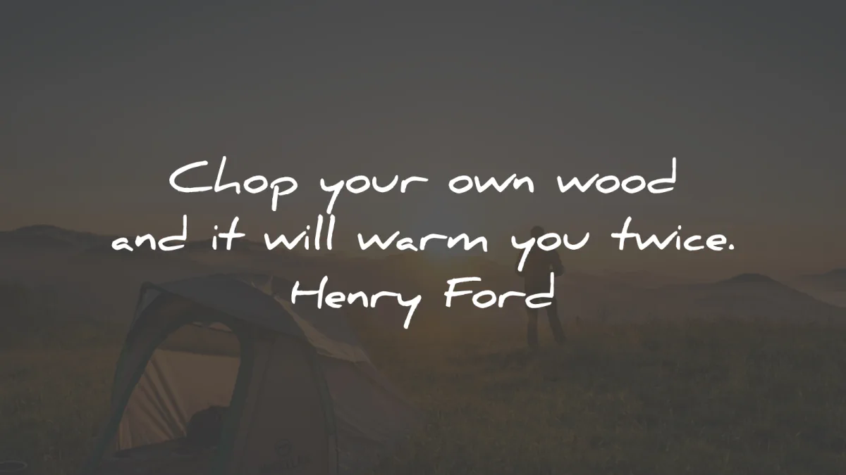 short quotes chop your own wood henry ford wisdom