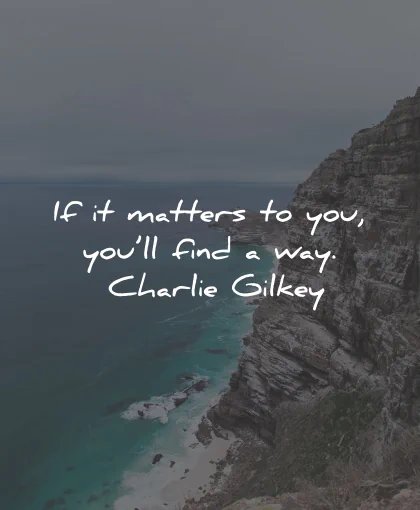 short quotes matters you find way charlie gilkey wisdom