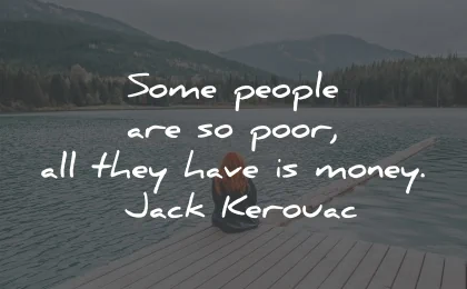 short quotes people poor money jack kerouac wisdom