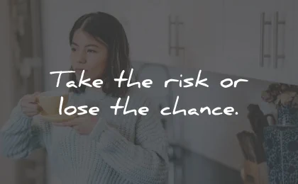 short quotes take risk lose chance wisdom